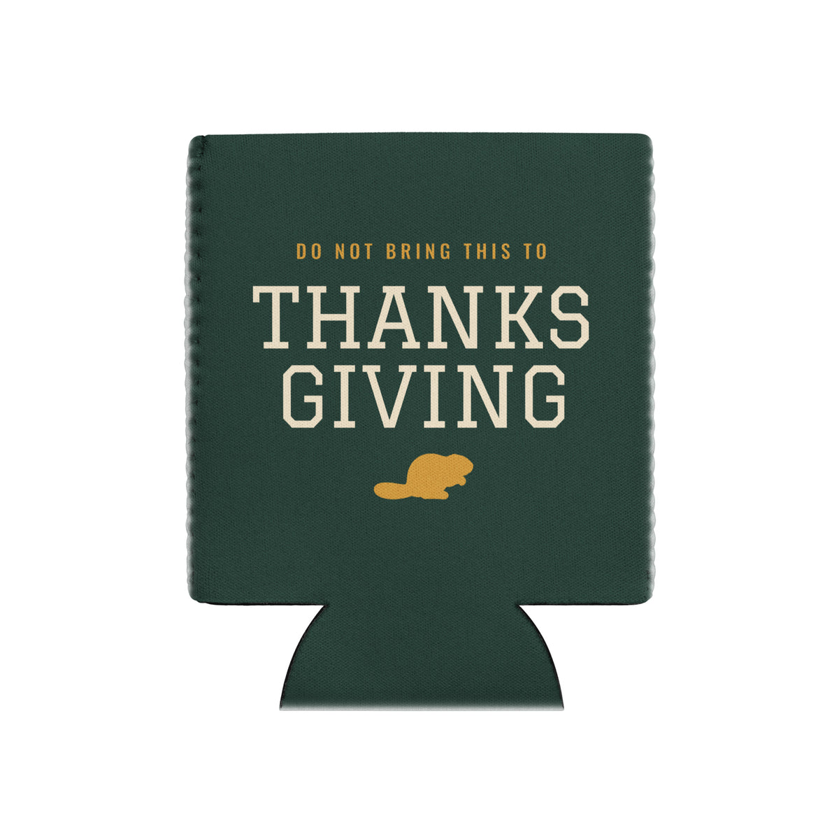 Do Not Bring This to Thanksgiving Koozie by After Dark Supply Co.