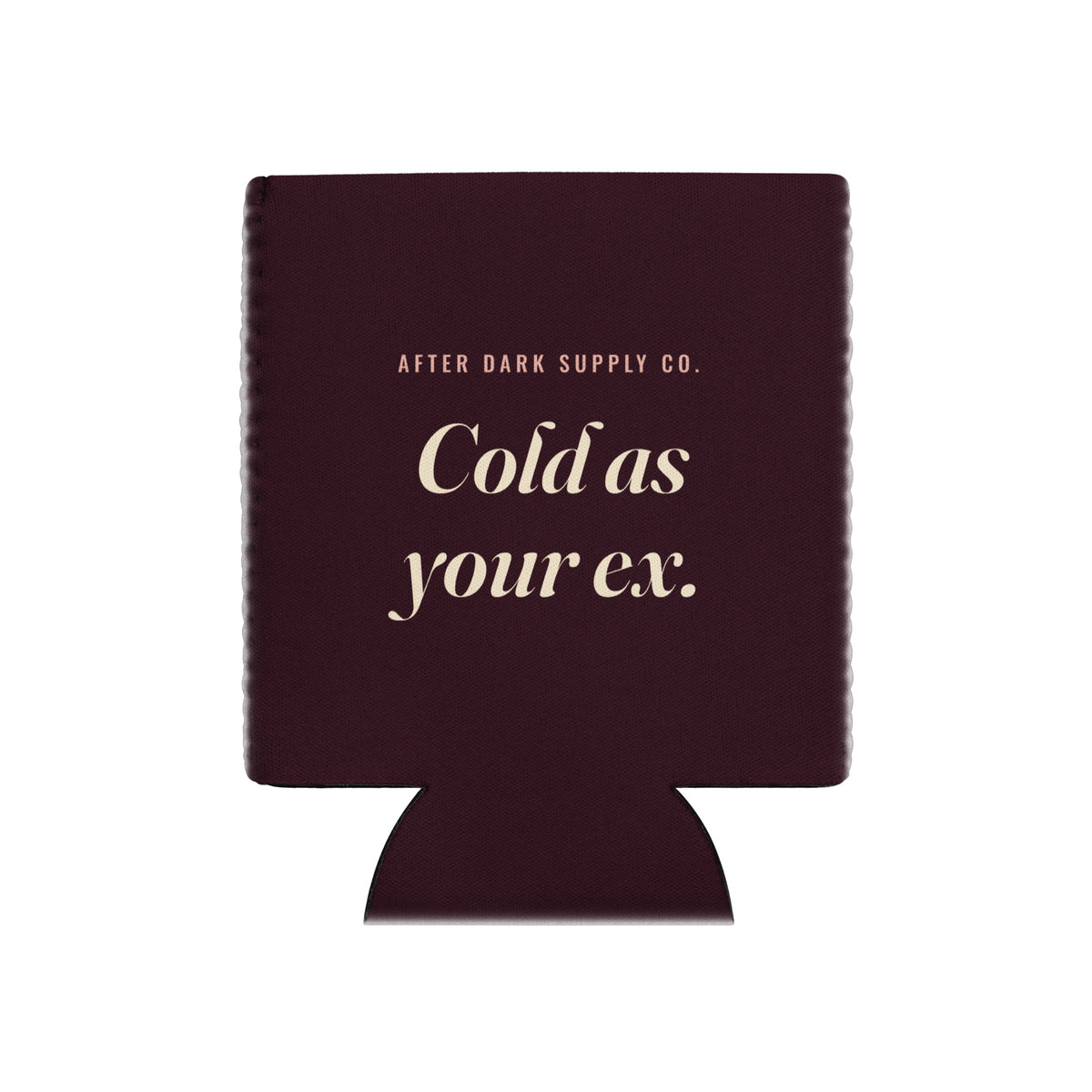 Cold as Your Ex Koozie by After Dark Supply Co.