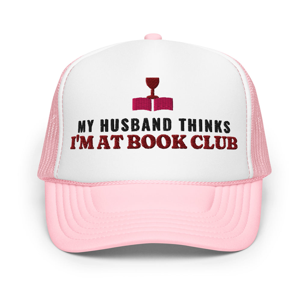 My Husband Thinks I'm at Book Club Foam Trucker Hat in Light Pink
