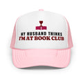 My Husband Thinks I'm at Book Club Foam Trucker Hat in Light Pink