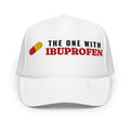The One With Ibuprofen Foam Trucker Hat